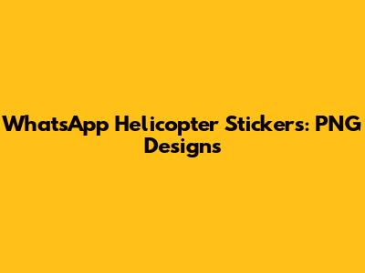 WhatsApp Helicopter Stickers: PNG Designs