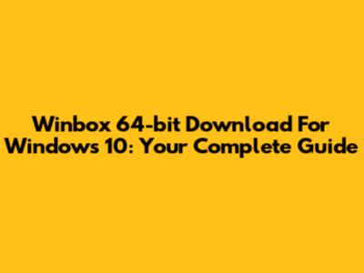 Winbox 64-bit Download For Windows 10: Your Complete Guide