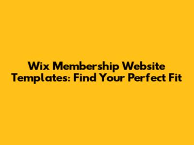 Wix Membership Website Templates: Find Your Perfect Fit