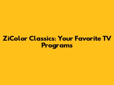 ZiColor Classics: Your Favorite TV Programs