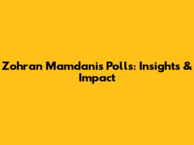 Zohran Mamdani's Polls: Insights & Impact