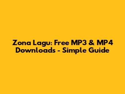 Zona Lagu: Free MP3 & MP4 Downloads - Simple Guide