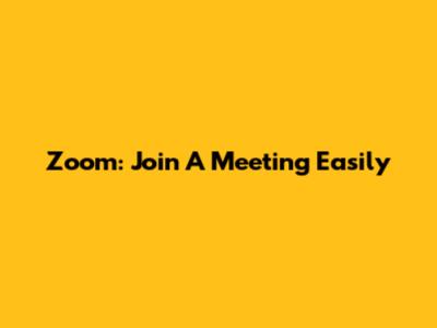 Zoom: Join A Meeting Easily
